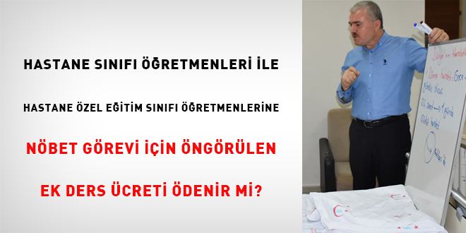Hastane sınıfı öğretmenlerine nöbet ücreti ödenir mi?