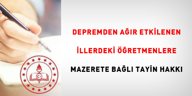 Depremden Ağır Etkilenen İllerdeki Öğretmenlere Mazerete Bağlı Tayin Hakkı