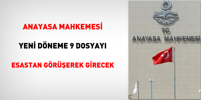 Anayasa Mahkemesi yeni döneme 9 dosyayı esastan görüşerek girecek