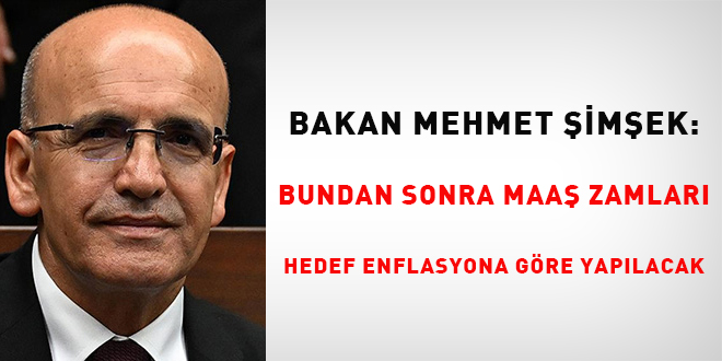Bakan Şimşek: Bundan sonra maaş zamları hedef enflasyona göre yapılacak