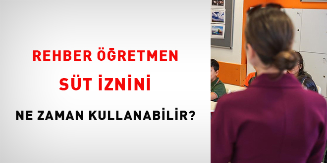 Rehber öğretmen süt iznini ne zaman kullanabilir?
