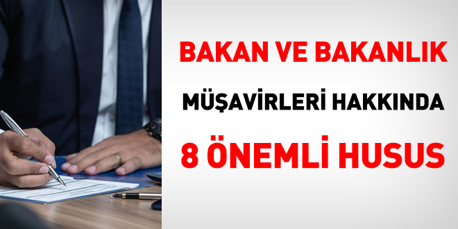 Bakan müşaviri ve Bakanlık müşaviri hakkında 8 önemli husus