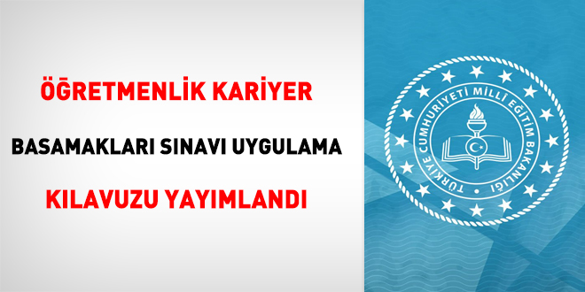 Öğretmenlik Kariyer Basamakları Sınavı Uygulama Kılavuzu yayımlandı