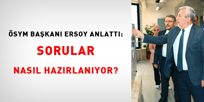 ÖSYM Başkanı Ersoy anlattı: Sorular nasıl hazırlanıyor?