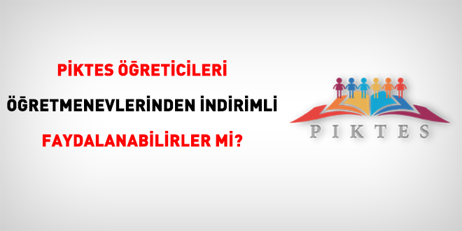PİKTES Öğreticileri öğretmenevlerinden indirimli faydalanabilirler mi?