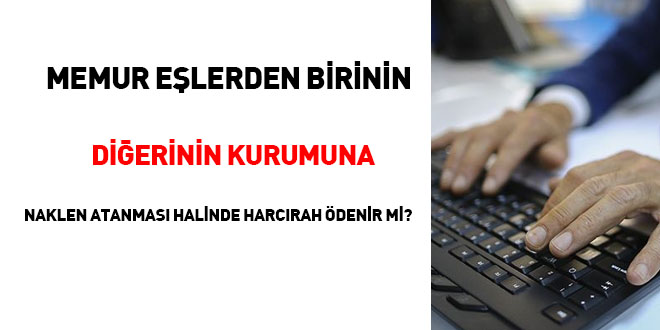 Memur eşlerden birinin diğerinin kurumuna naklen atanması halinde harcırah ödenir mi?
