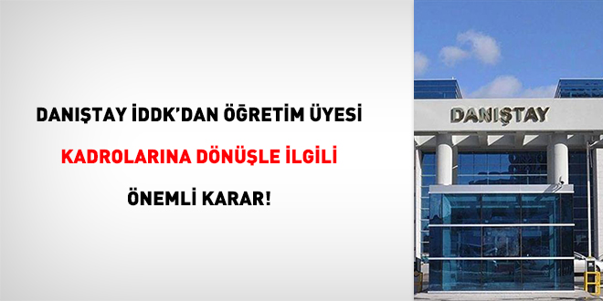 Danıştay İDDK'dan öğretim üyesi kadrolarına dönüşle ilgili önemli karar!