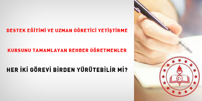 Destek eitimi ve uzman retici yetitirme kursunu tamamlayan rehber retmenler her iki grevi birden yrtebilirler mi?