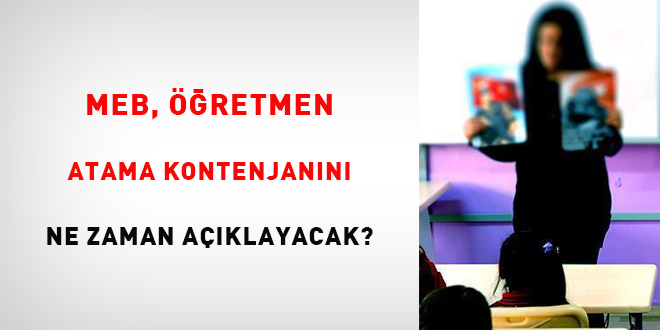 MEB, öğretmen atama kontenjanını ne zaman açıklayacak?