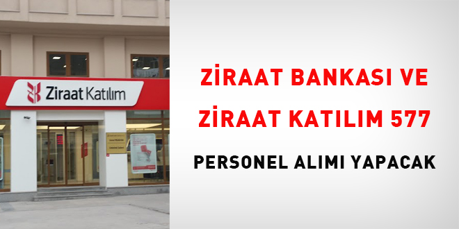 Ziraat Bankası ve Ziraat Katılım 577 personel alımı yapacak