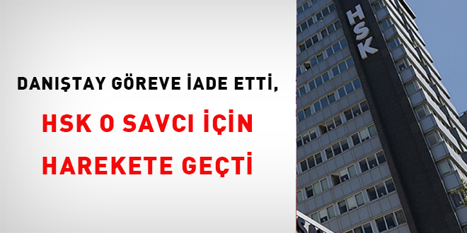 Danıştay göreve iade etti, HSK o savcı için harekete geçti