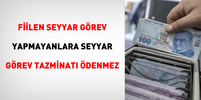 Fiilen seyyar görev yapmayanlara seyyar görev tazminatı ödenmez