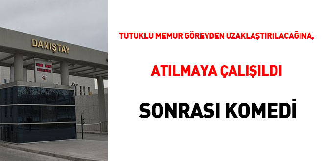 Tutuklu memur görevden uzaklaştırılacağına atılmaya çalışıldı, sonrası komedi