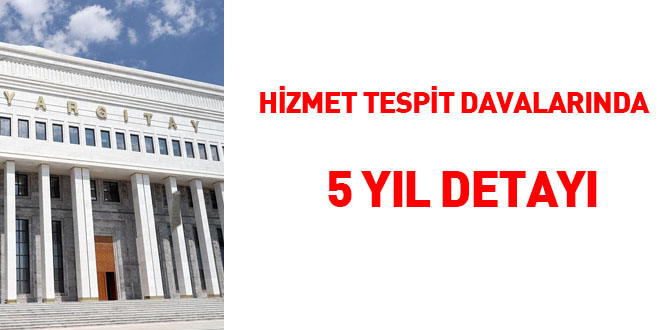 Hizmet tespit davalarnda 5 yl detay