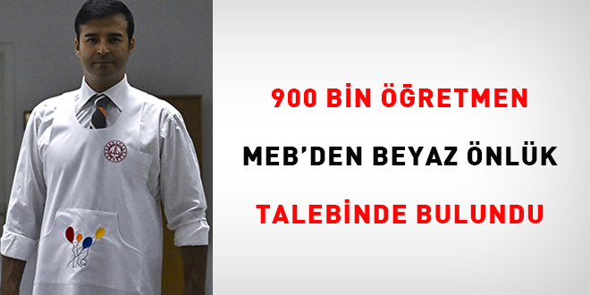 900 bin öğretmen MEB'den 'beyaz önlük' talebinde bulundu