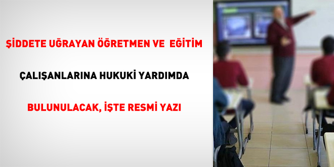 Şiddete uğrayan öğretmen ve eğitim çalışanlarına hukuki yardımda bulunulacak, işte resmi yazı