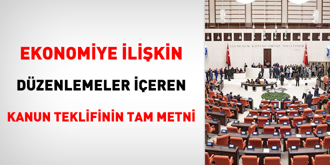 Ekonomiye ilişkin düzenlemeler içeren kanun teklifinin tam metni