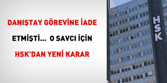 Danıştay görevine iade etmişti: O savcı için HSK'dan yeni karar