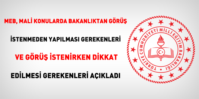 MEB, mali konularda bakanlıktan görüş istenmeden yapılması gerekenleri ve görüş istenirken dikkat edilmesi gerekenleri açıkladı