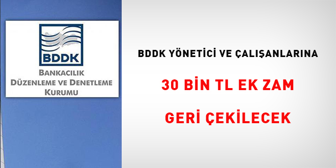 BDDK yönetici ve çalışanlarına 30 bin TL ek zam geri çekilecek