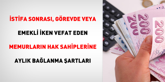 stifa sonras, grevde veya emekli iken vefat eden memurlarn hak sahiplerine aylk balanma artlar