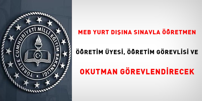 MEB yurt dışına sınavla öğretmen, öğretim üyesi, öğretim görevlisi ve okutman gönderecek