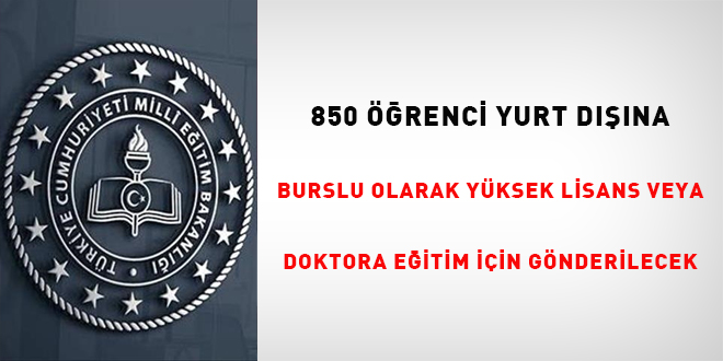 850 renci yurt dna burslu olarak yksek lisans veya doktora eitimi iin gnderilecek