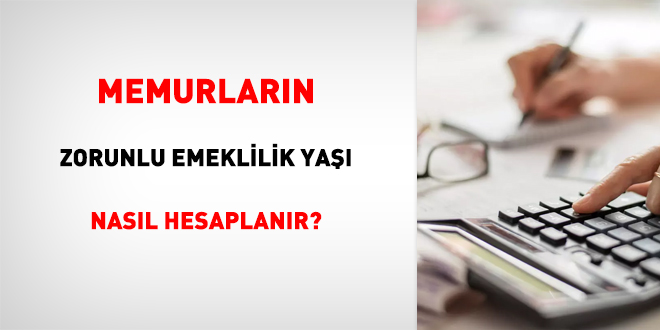 Memurlarn zorunlu emeklilik ya nasl hesaplanr?