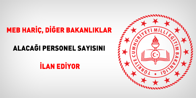 MEB hariç, diğer bakanlıklar alacağı personel sayısını ilan ediyor