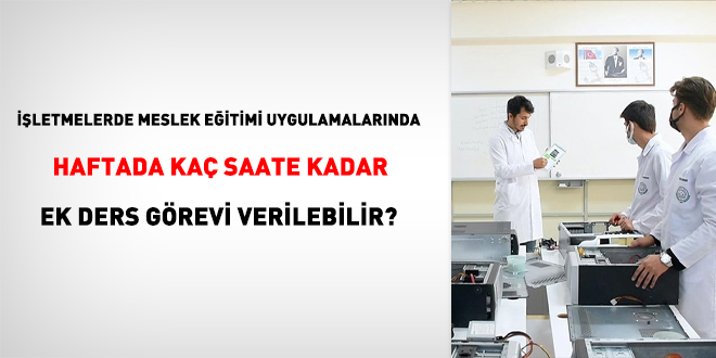 İşletmelerde meslek eğitimi uygulamalarında haftada kaç saate kadar ek ders görevi verilebilir?