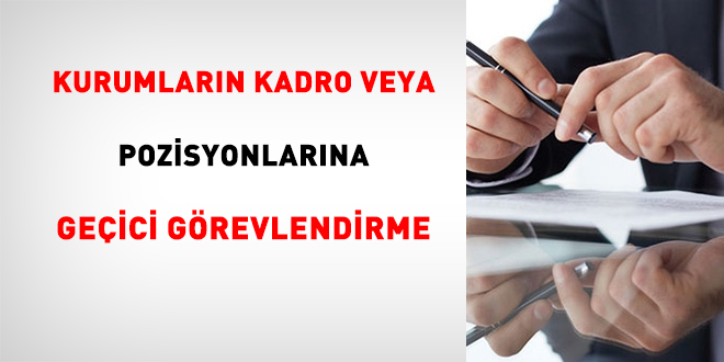 Kurumların kadro veya pozisyonlarına geçici görevlendirme