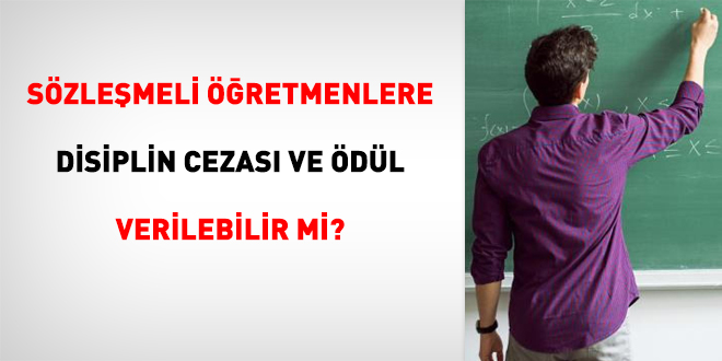 Sözleşmeli öğretmenlere disiplin cezası ve ödül verilebilir mi?