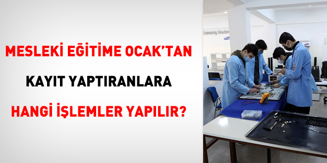 Mesleki eğitime Ocak'tan kayıt yaptıranlara hangi işlemler yapılır?