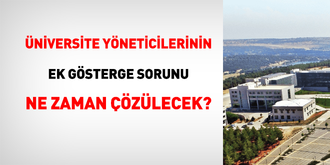 niversite Yneticilerinin Ek Gsterge Sorunu Ne Zaman zlecek?