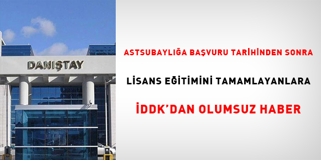 Astsubayla bavuru tarihinden sonra lisans eitimini tamamlayanlara DDK'dan olumsuz haber