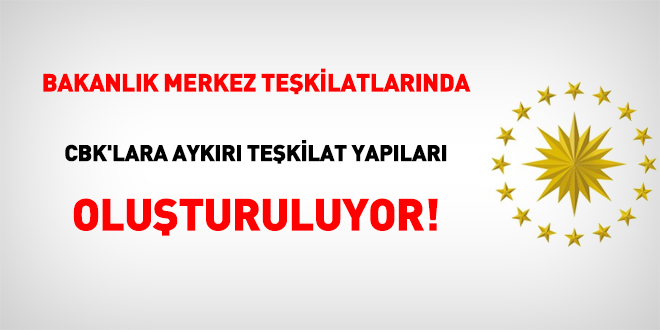 Bakanlık merkez teşkilatlarında CBK'lara aykırı teşkilat yapıları oluşturuluyor!