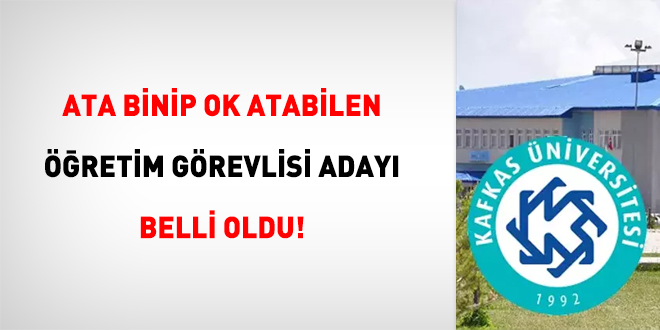 Ata binip ok atabilen öğretim görevlisi adayı belli oldu!