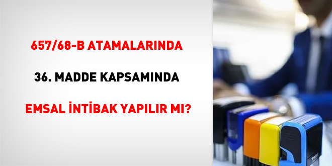 657/68-b atamalarında 36. Madde kapsamında emsal intibak yapılır mı?