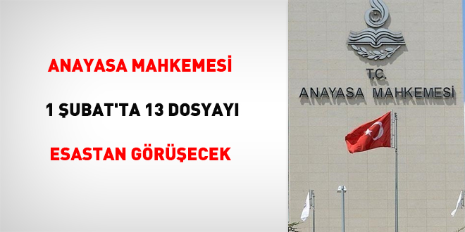 Anayasa Mahkemesi 1 ubat'ta 13 Dosyay esastan grecek