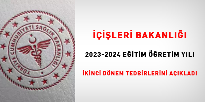 İçişleri Bakanlığı 2023-2024 Eğitim-Öğretim Yılı İkinci Dönem Tedbirlerini açıkladı