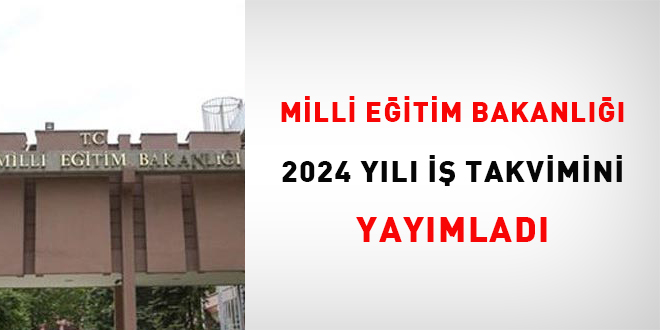 Milli Eğitim Bakanlığı 2024 Yılı İş Takvimi yayımlandı