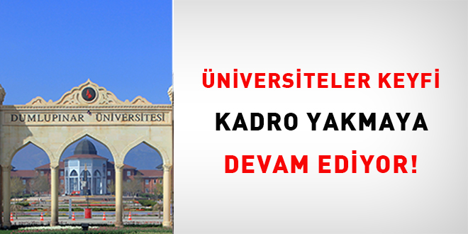 Üniversiteler keyfi kadro yakmaya devam ediyor