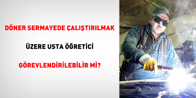 Döner sermayede çalıştırılmak üzere usta öğretici görevlendirilebilir mi?