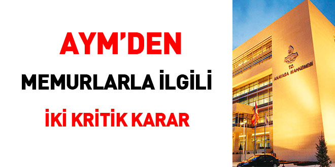 AYM'den memurlarla ilgili iki kritik karar