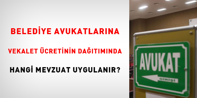 Belediye avukatlarına vekalet ücretinin dağıtımında hangi mevzuat uygulanır?