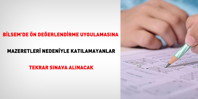 BİLSEM'de ön değerlendirme uygulamasına mazeretleri nedeniyle katılamayanlar tekrar sınava alınacak