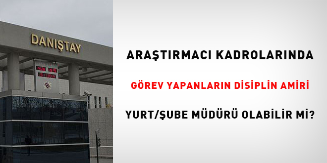 Araştırmacı kadrolarında görev yapanların disiplin amiri yurt / şube müdürü olabilir mi?