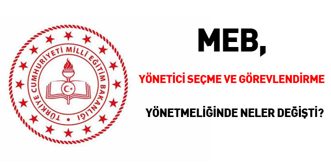 MEB, Ynetici Seme ve Grevlendirme ynetmeliinde neler deiti?