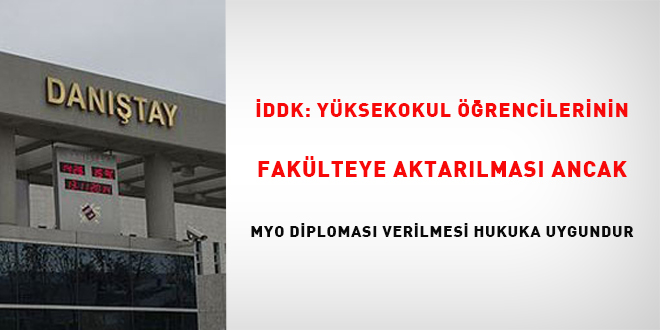 DDK: Yksekokul rencilerinin faklteye aktarlmas ancak MYO diplomas verilmesi  hukuka uygundur