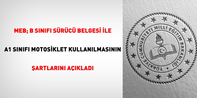 MEB; B Sınıfı Sürücü Belgesi ile A1 Sınıfı Motosiklet Kullanılmasının şartlarını açıkladı